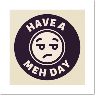 Have a Meh Day Posters and Art